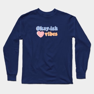 Okay-ish vibes Long Sleeve T-Shirt